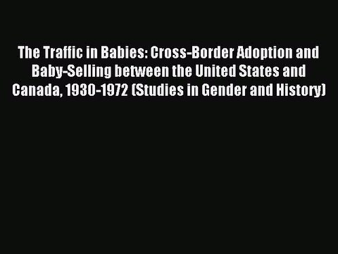 Read The Traffic in Babies: Cross-Border Adoption and Baby-Selling between the United States