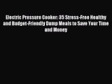 Read Electric Pressure Cooker: 35 Stress-Free Healthy and Budget-Friendly Dump Meals to Save