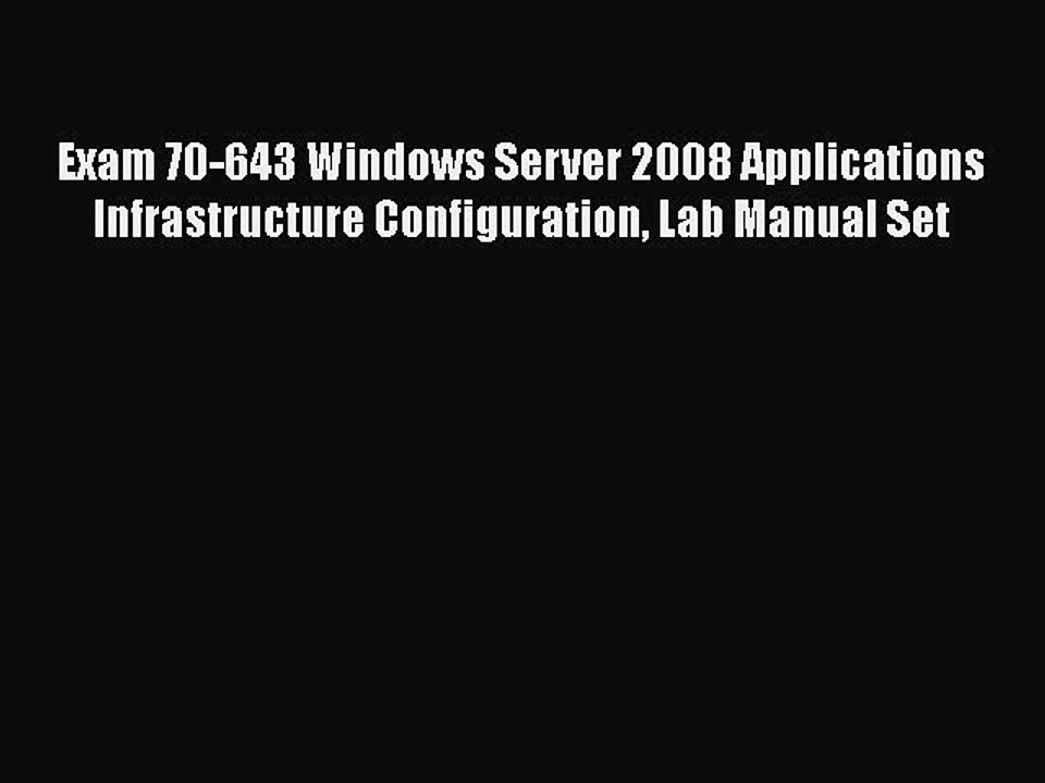 [PDF] Exam 70-643 Windows Server 2008 Applications Infrastructure Configuration Lab Manual