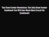 Read The Slow Cooker Revolution: The Only Slow Cooker Cookbook You Will Ever Need (Best Crock