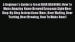 Read A Beginner's Guide to Great BEER BREWING: How To Make Amazing Home Brewed European Style