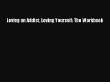 [PDF] Loving an Addict Loving Yourself: The Workbook [Read] Full Ebook