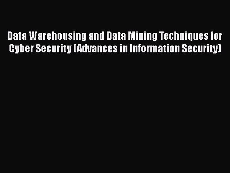 [PDF] Data Warehousing and Data Mining Techniques for Cyber Security (Advances in Information