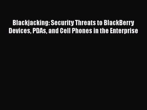 [PDF] Blackjacking: Security Threats to BlackBerry Devices PDAs and Cell Phones in the Enterprise