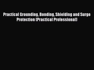 [Download] Practical Grounding Bonding Shielding and Surge Protection (Practical Professional)