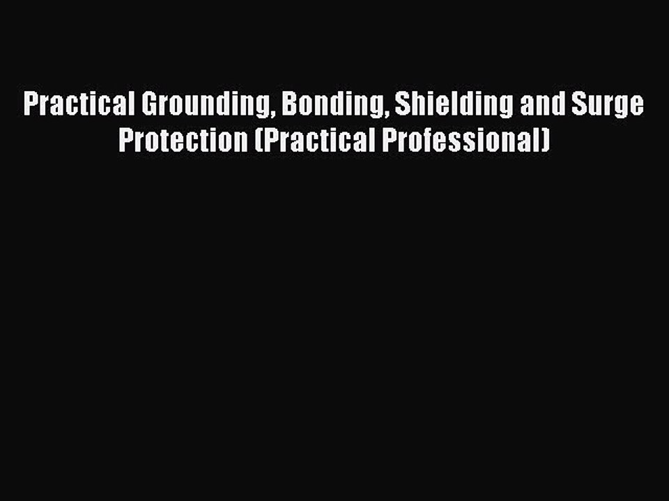 [Download] Practical Grounding Bonding Shielding and Surge Protection (Practical Professional)