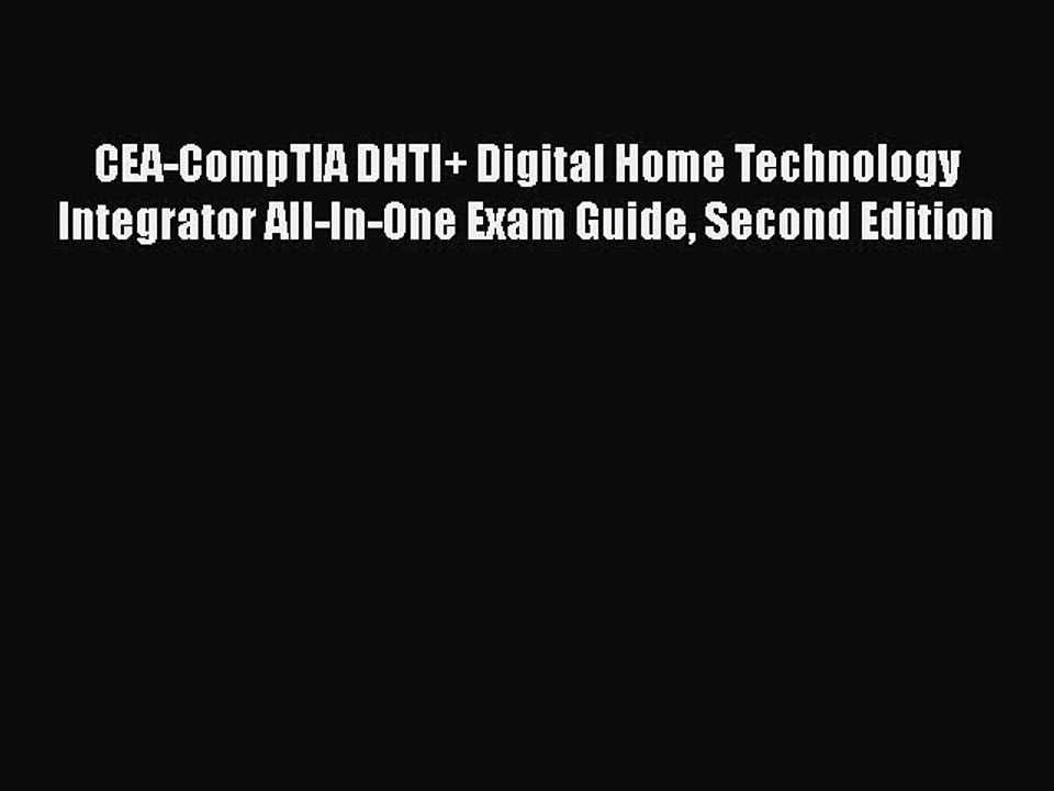 [PDF] CEA-CompTIA DHTI+ Digital Home Technology Integrator All-In-One Exam Guide Second Edition