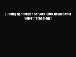 [PDF] Building Application Servers (SIGS: Advances in Object Technology) [Download] Full Ebook