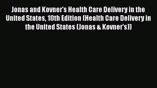 Read Jonas and Kovner's Health Care Delivery in the United States 10th Edition (Health Care