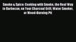 Read Smoke & Spice: Cooking with Smoke the Real Way to Barbecue on Your Charcoal Grill Water