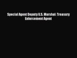 PDF Special Agent Deputy U.S. Marshal: Treasury Enforcement Agent  EBook
