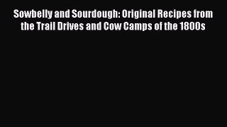 Read Sowbelly and Sourdough: Original Recipes from the Trail Drives and Cow Camps of the 1800s
