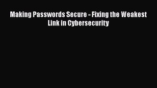[PDF] Making Passwords Secure - Fixing the Weakest Link in Cybersecurity [Download] Full Ebook