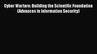 [PDF] Cyber Warfare: Building the Scientific Foundation (Advances in Information Security)