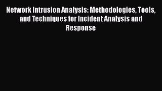 [PDF] Network Intrusion Analysis: Methodologies Tools and Techniques for Incident Analysis