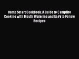 Read Camp Smart Cookbook: A Guide to Campfire Cooking with Mouth Watering and Easy to Follow