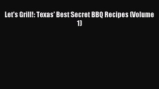 Read Let's Grill!: Texas' Best Secret BBQ Recipes (Volume 1) Ebook Free