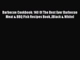 Read Barbecue Cookbook: 140 Of The Best Ever Barbecue Meat & BBQ Fish Recipes Book..[Black