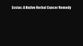FREE EBOOK ONLINE Essiac: A Native Herbal Cancer Remedy Full Free
