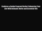 READ book Crabtree & Evelyn Fragrant Herbal: Enhancing Your Life With Aromatic Herbs and Essential