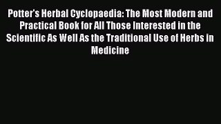 READ FREE E-books Potter's Herbal Cyclopaedia: The Most Modern and Practical Book for All Those