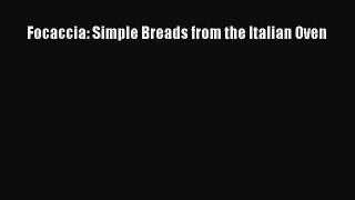 Read Focaccia: Simple Breads from the Italian Oven Ebook Online