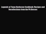 Download Legends of Texas Barbecue Cookbook: Recipes and Recollections from the Pit Bosses