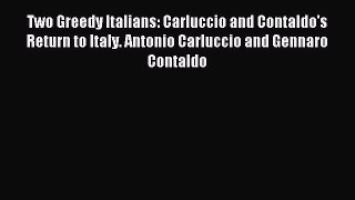 Read Two Greedy Italians: Carluccio and Contaldo's Return to Italy. Antonio Carluccio and Gennaro