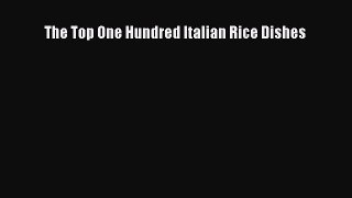 Read The Top One Hundred Italian Rice Dishes Ebook Free