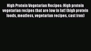 Read High Protein Vegetarian Recipes: High protein vegetarian recipes that are low in fat!