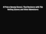 PDF A Prince Among Stones: That Business with The Rolling Stones and Other Adventures#  EBook