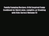 Read Family Camping Recipes: A Kid Inspired Camp Cookbook for Dutch oven campfire gr (Cooking
