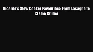 Download Ricardo's Slow Cooker Favourites: From Lasagna to Creme Brulee Ebook Free
