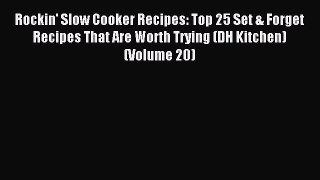 Download Rockin' Slow Cooker Recipes: Top 25 Set & Forget Recipes That Are Worth Trying (DH