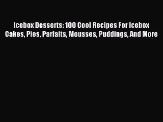 Tải video: Read Icebox Desserts: 100 Cool Recipes For Icebox Cakes Pies Parfaits Mousses Puddings And