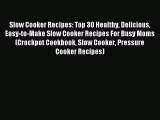 Read Slow Cooker Recipes: Top 30 Healthy Delicious Easy-to-Make Slow Cooker Recipes For Busy