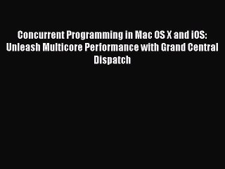 [PDF] Concurrent Programming in Mac OS X and iOS: Unleash Multicore Performance with Grand