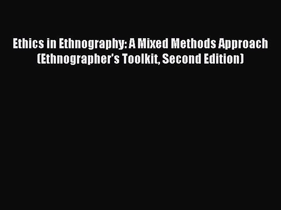 [PDF] Ethics in Ethnography: A Mixed Methods Approach (Ethnographer's Toolkit Second Edition)
