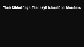 PDF Their Gilded Cage: The Jekyll Island Club Members  EBook