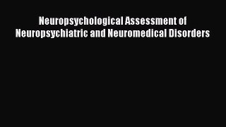 [Download] Neuropsychological Assessment of Neuropsychiatric and Neuromedical Disorders  Read