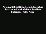 Read Persons with Disabilities: Issues in Health Care Financing and Service Delivery (Brookings