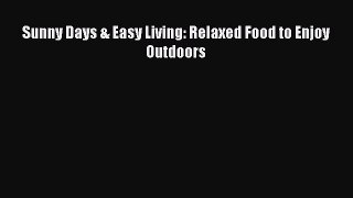 Read Sunny Days & Easy Living: Relaxed Food to Enjoy Outdoors Ebook Free