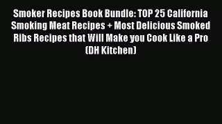 Read Smoker Recipes Book Bundle: TOP 25 California Smoking Meat Recipes + Most Delicious Smoked