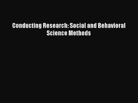 [Read PDF] Conducting Research: Social and Behavioral Science Methods Free Books