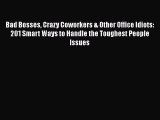 Download Bad Bosses Crazy Coworkers & Other Office Idiots: 201 Smart Ways to Handle the Toughest