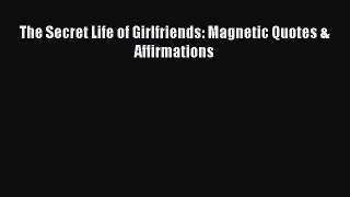 Download The Secret Life of Girlfriends: Magnetic Quotes & Affirmations  EBook