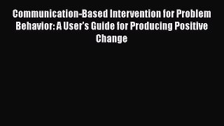 [PDF] Communication-Based Intervention for Problem Behavior: A User's Guide for Producing Positive