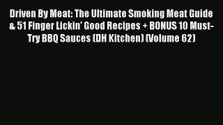 Read Driven By Meat: The Ultimate Smoking Meat Guide & 51 Finger Lickin' Good Recipes + BONUS