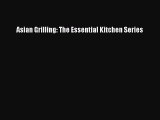 Download Asian Grilling: The Essential Kitchen Series Ebook Online