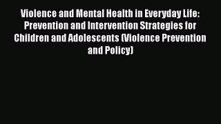 Read Violence and Mental Health in Everyday Life: Prevention and Intervention Strategies for